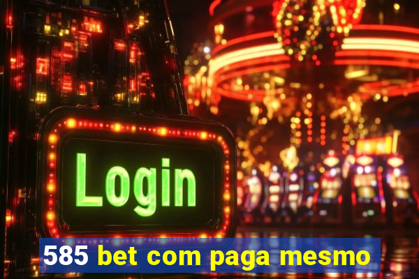 585 bet com paga mesmo